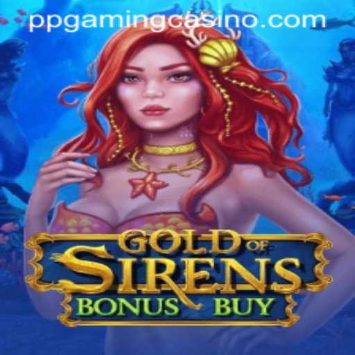 Exploring the World of GoldofSirensBonusBuy: A Dive into PPGaming’s Latest Hit